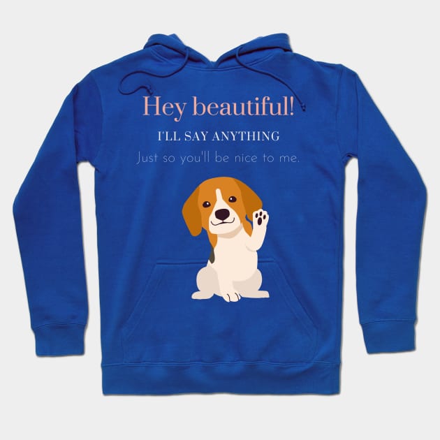 Hey Beautiful I'll Say Anything Hoodie by Say What You Mean Gifts